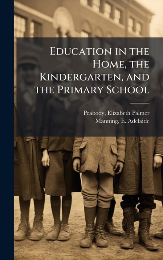 Education in the Home, the Kindergarten, and the Primary Sch ... - cover