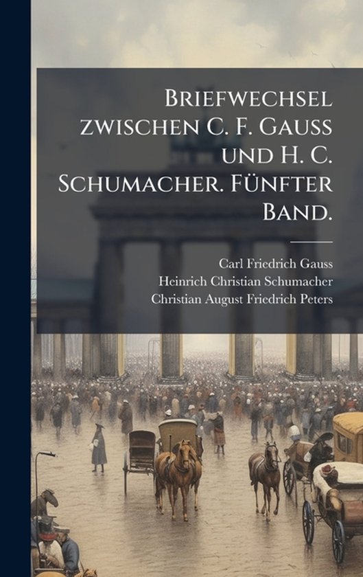 Briefwechsel zwischen C. F. Gauss und H. C. Schumacher. FÃ1 ... - cover
