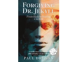 Forgiving Dr. Jekyll: From Hyde to Healing: A Memoir
