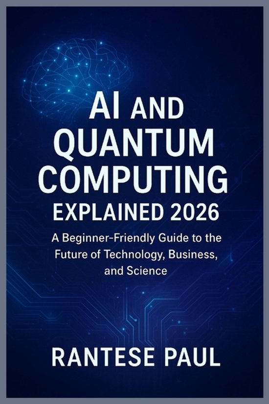 AI and Quantum Computing Explained 2026 | 9798268856941 | Rantese Paul ...