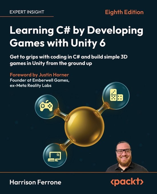 Learning C# by Developing Games with Unity 6 - Eighth Edition: Get to grips with coding in C# and build simple 3D games in Unity from the ground up
