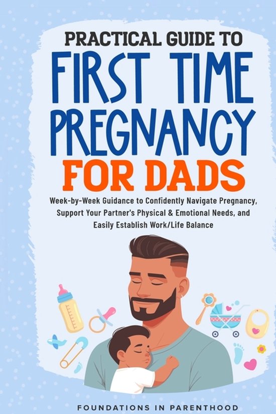 Practical Guide To First Time Pregnancy For Dads, Foundations In ...