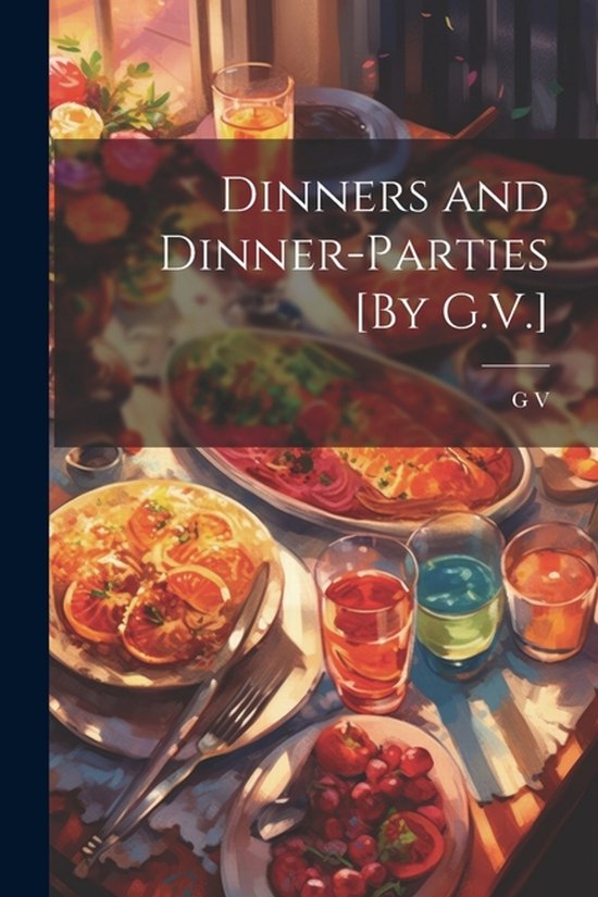 Dinners and Dinner-Parties [By G.V.] - cover