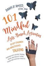 101 Mindful Arts-Based Activities to Get Children and Adoles