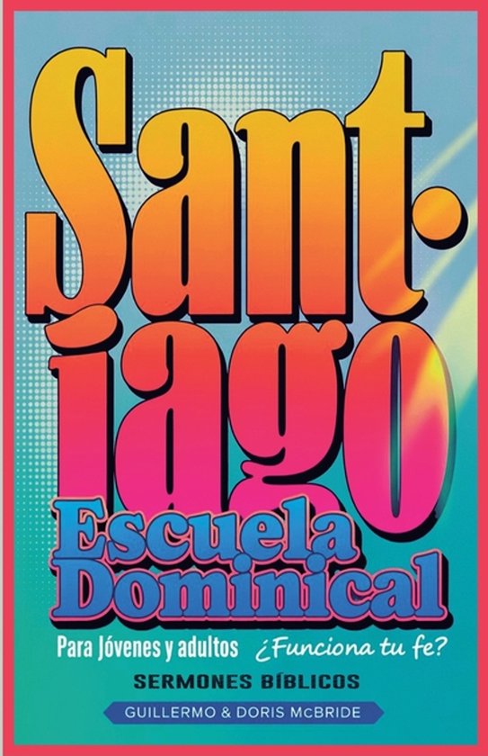 Clase Bíblica Dominical Para Jóvenes Y Adultos- ¿Funciona tu Fe? Santiago