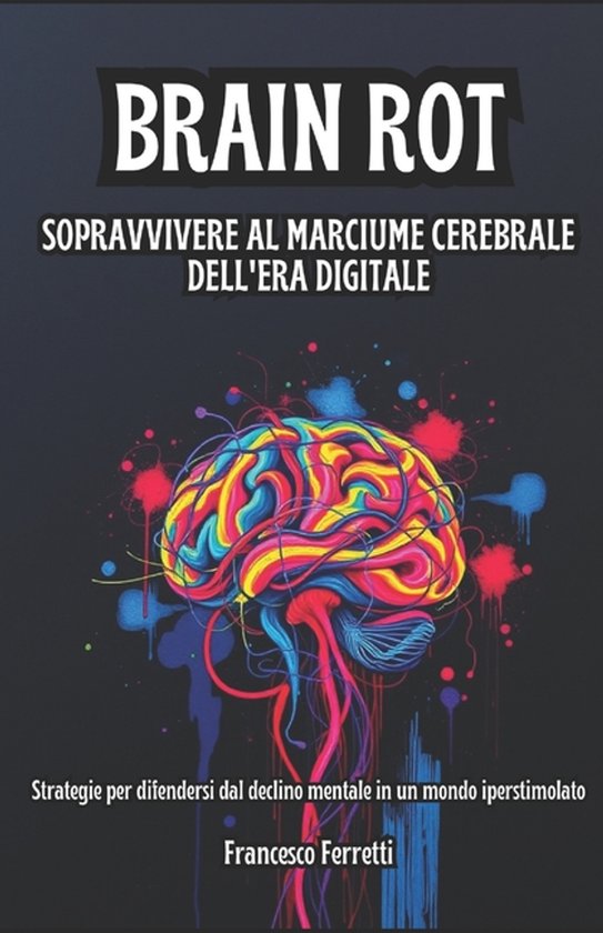 Brain Rot - Sopravvivere al Marciume Cerebrale dell'Era Digi ... - cover