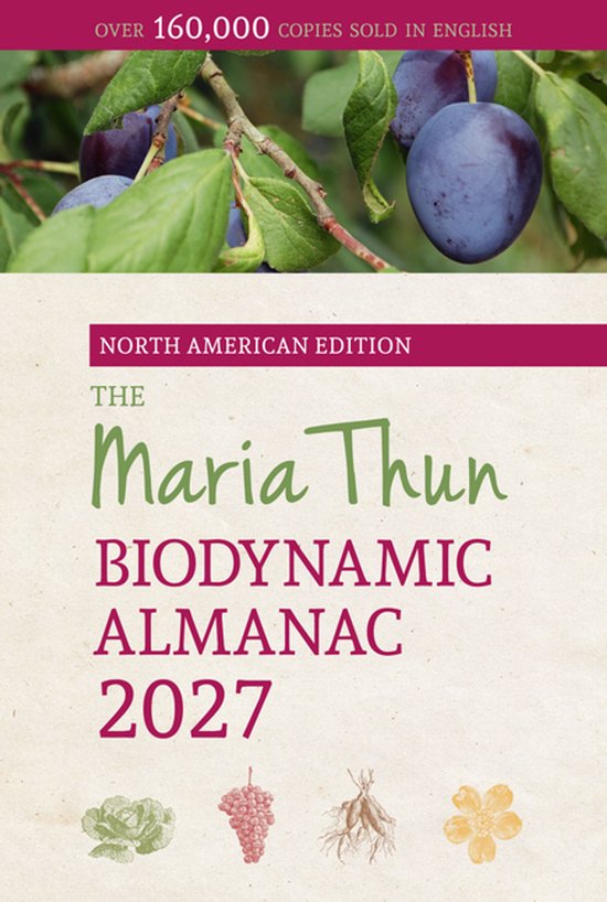 North American Maria Thun Biodynamic Almanac-The North American Maria Thun Biodynamic Almanac 2027