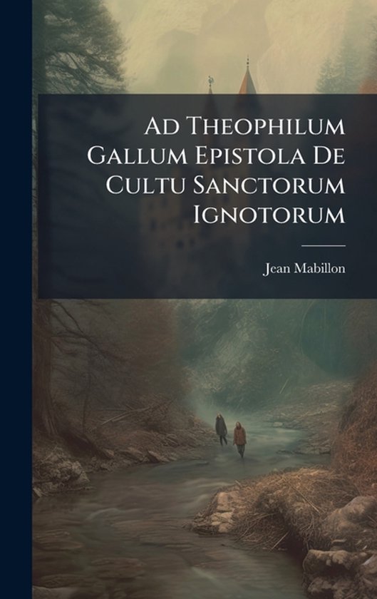 Ad Theophilum Gallum Epistola De Cultu Sanctorum Ignotorum