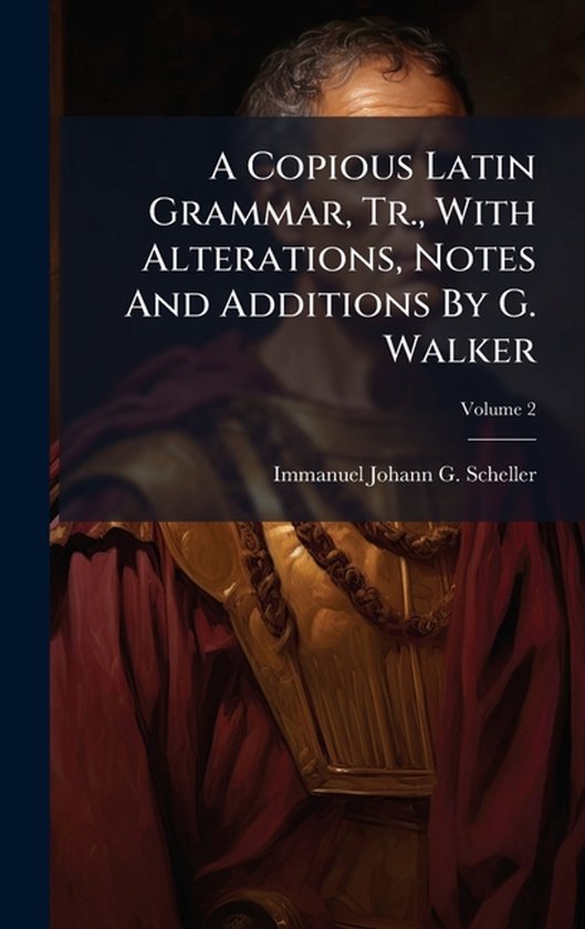 A Copious Latin Grammar, Tr., With Alterations, Notes And Ad ... - cover