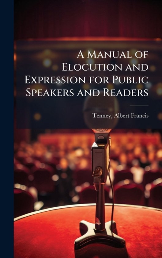 A Manual of Elocution and Expression for Public Speakers and ... - cover