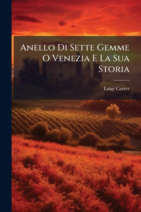 Anello Di Sette Gemme O Venezia E La Sua Storia - cover