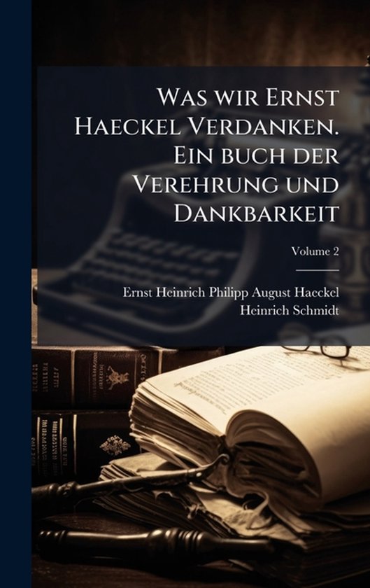 Was wir Ernst Haeckel Verdanken. Ein buch der Verehrung und  ... - cover