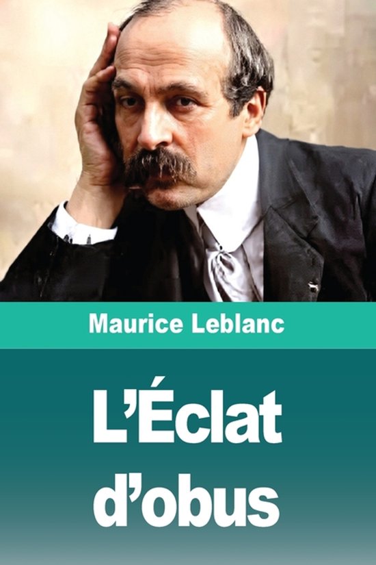 Boekomslag van L'Éclat d'obus door Maurice Leblanc, met een portret van een man met snor in een pak.