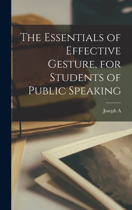 The Essentials of Effective Gesture, for Students of Public  ... - cover
