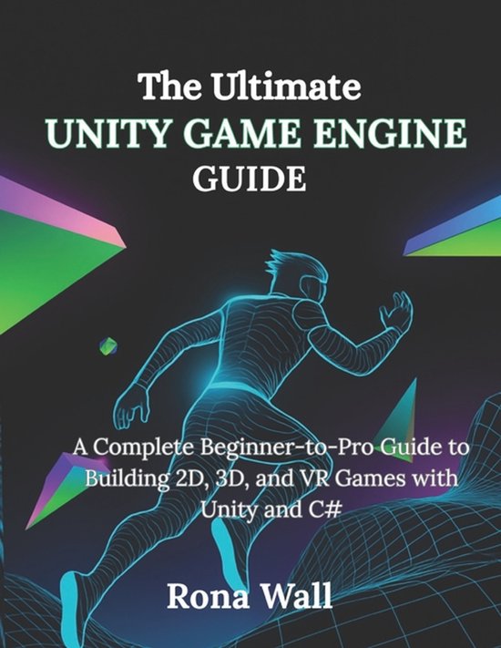 The Ultimate Unity Game Engine Guide | 9798265033109 | Rona Wall Wall ...