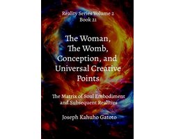 Reality Series Volume 2-The Woman, The Womb, Conception, and Universal Creative Points