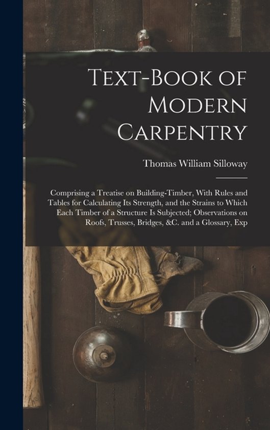 Text-book of Modern Carpentry; Comprising a Treatise on Buil ... - cover