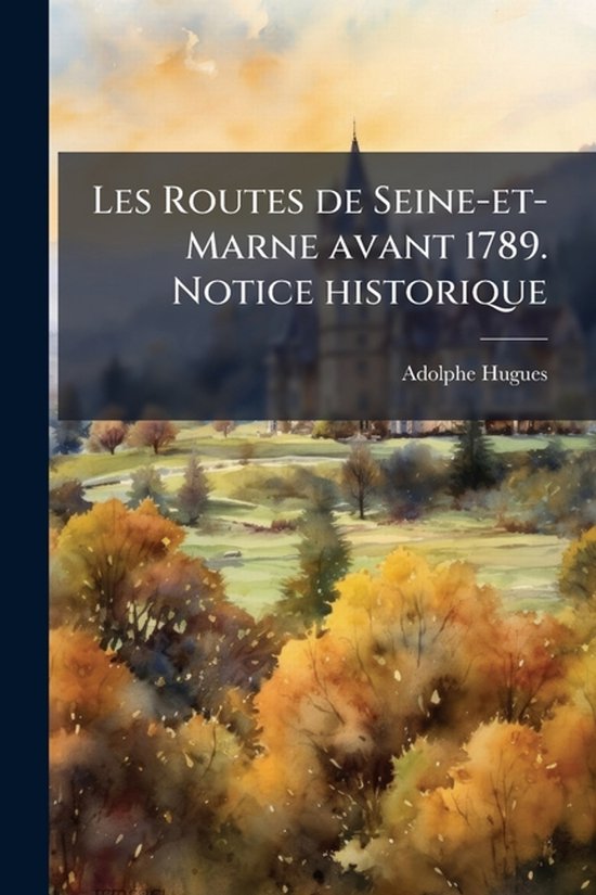 Les Routes de Seine-et-Marne avant 1789. Notice historique - cover