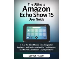 The DIY Smart Home Guide Collection-The Ultimate Amazon Echo Show 15 User Guide
