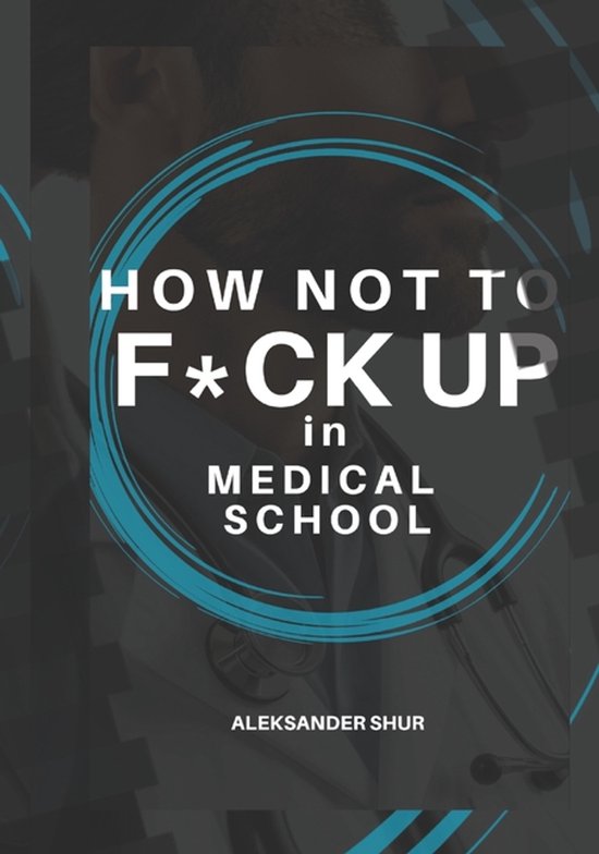 How Not To F*CK UP in Medical School - cover