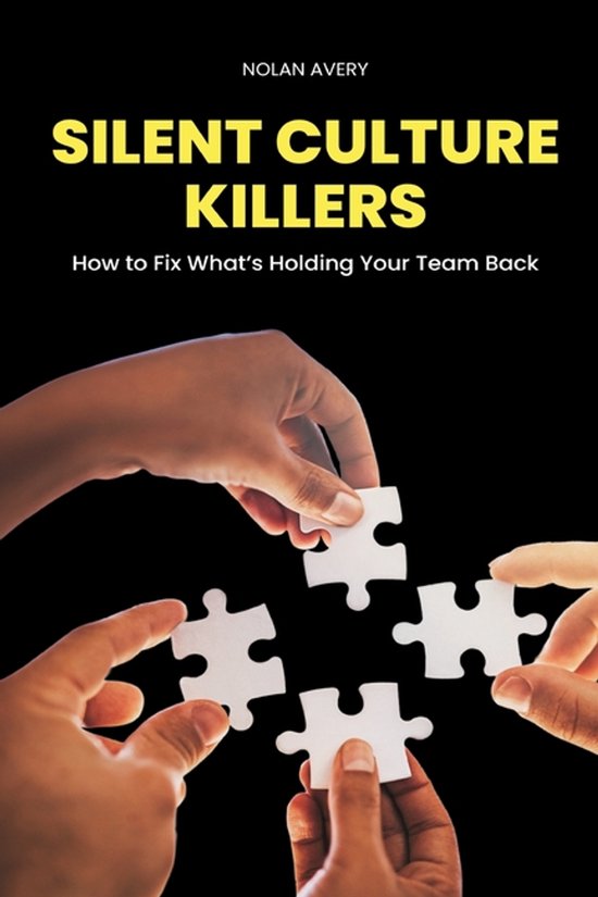 Silent Culture Killers: How to Fix What s Holding Your Team Back