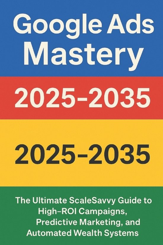 Scalesavvy Solutions- Google Ads Mastery 2025-2035 - cover