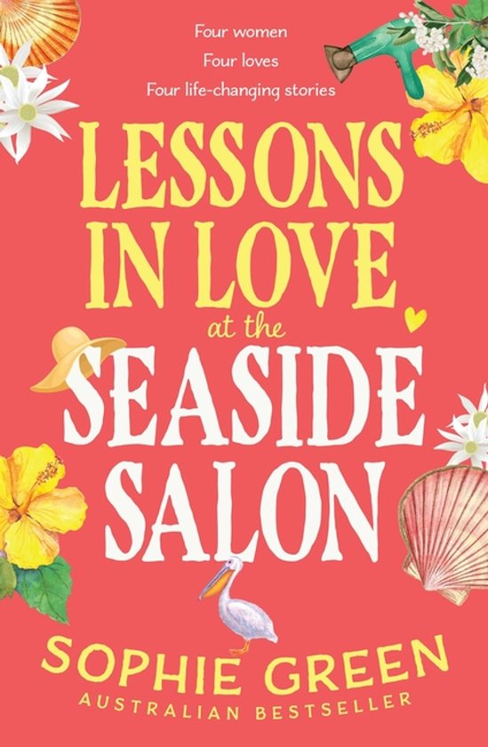 Boekkaft met de titel 'LESSONS IN LOVE at the SEASIDE SALON' door Sophie Green, met bloemen, een schelp en een pelikaan.