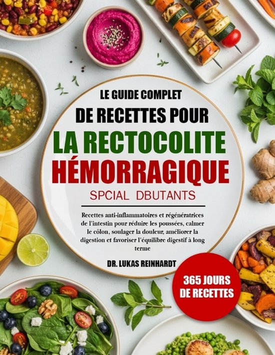 Le Guide Complet de Recettes Pour La Rectocolite Hémorragique Spécial — free download