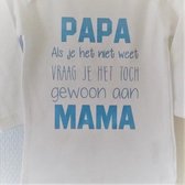 Shirtje baby tekst eerste vaderdag moederdag cadeau | Papa als je het niet weet vraag je het toch gewoon aan mama  | lange mouw | wit met licht blauw| maat 80