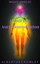 Magick Unveiled 13 - A Codex on Auric Manipulation