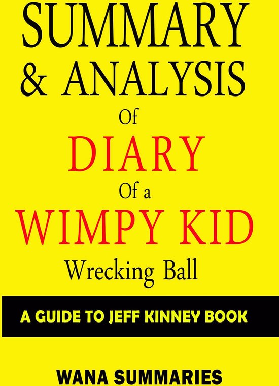 SUMMARY & ANALYSIS OF DIARY OF A WIMPY KID WRECKING BALL (ebook), Wana