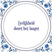 Tegel met spreuk |Spreuktegels | Wanddecoratie | Eerlijkheid duurt het langst