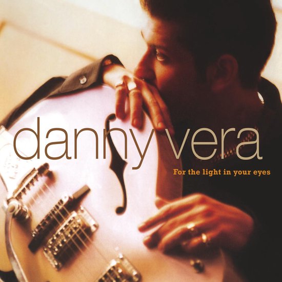 Danny Vera - For The Light In Your Eyes - Danny Vera