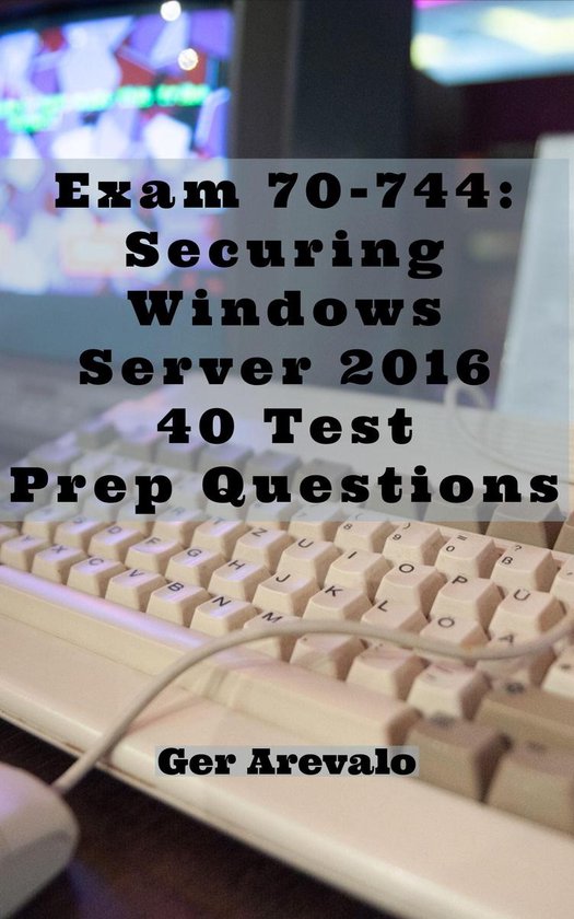 Exam 70-744: Securing Windows Server 2016 40 Test Prep Quest ... - cover