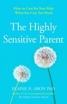 The Highly Sensitive Parent: How to care for your kids when you care too much