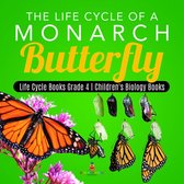 The Life Cycle of a Monarch Butterfly Life Cycle Books Grade 4 Children's Biology Books