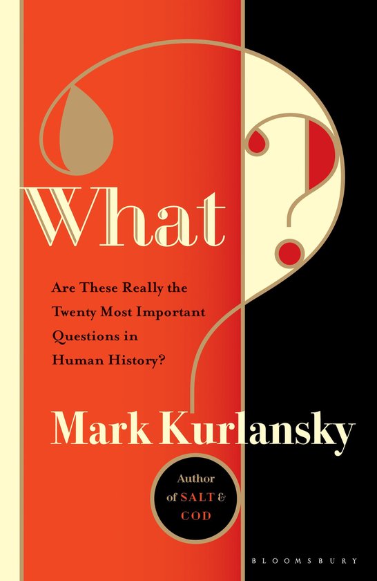 Boekomslag met de titel 'What?'. Grote vraagteken in beige en rood. Tekst: 'Are These Really the Twenty Most Important Questions in Human History?' en 'Mark Kurlansky'.