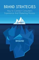 Brand Strategies How to Connect Consumer’s Experience And Marketing Process