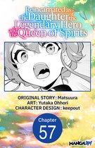 Reincarnated as the Daughter of the Legendary Hero and the Queen of Spirits CHAPTER SERIALS 57 - Reincarnated as the Daughter of the Legendary Hero and the Queen of Spirits #057