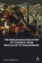 Anthem Studies in Renaissance Literature and Culture-The Renaissance Discovery of Violence, from Boccaccio to Shakespeare