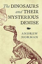 The Dinosaurs and their Mysterious Demise