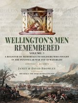 Wellington’s Men Remembered: A Register of Memorials to Soldiers who Fought in the Peninsular War and at Waterloo