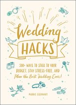 Wedding Hacks 500 Ways to Stick to Your Budget, Stay StressFree, and Plan the Best Wedding Ever