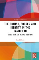 Routledge Soccer Histories-The British, Soccer and Identity in the Caribbean
