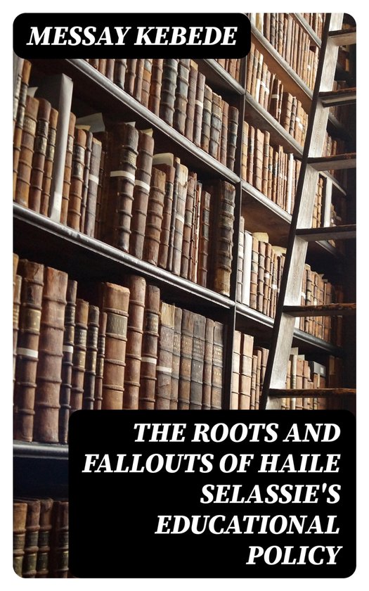 The Roots and Fallouts of Haile Selassie's Educational Polic ... - cover