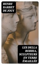 Les Della Robbia, sculpteurs en terre émaillée