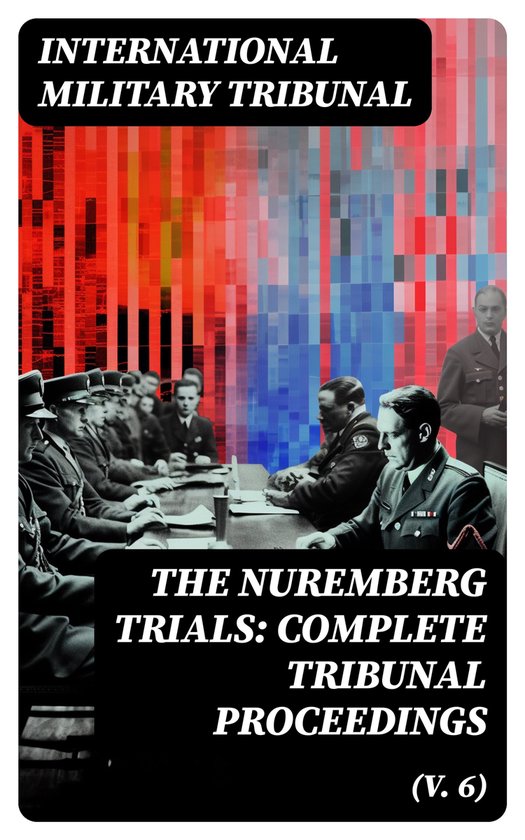 The Nuremberg Trials: Complete Tribunal Proceedings (V. 6) - cover
