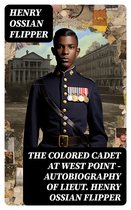 The Colored Cadet at West Point - Autobiography of Lieut. Henry Ossian Flipper