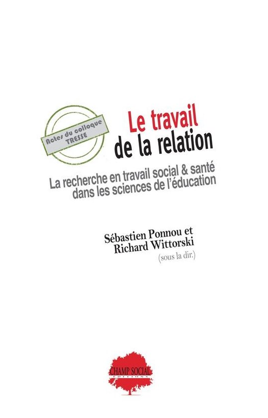 Actes de colloques - Le travail de la relation. La recherche en travail social & santé dans les sciences de l'éducation