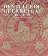 DENTELLE DE GUERRE BELGE 1914-1918 : La collection des Musées royaux d'Art et d'Histoire